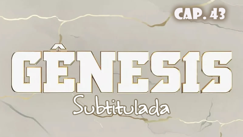 Génesis (Sub) - Capítulo 43