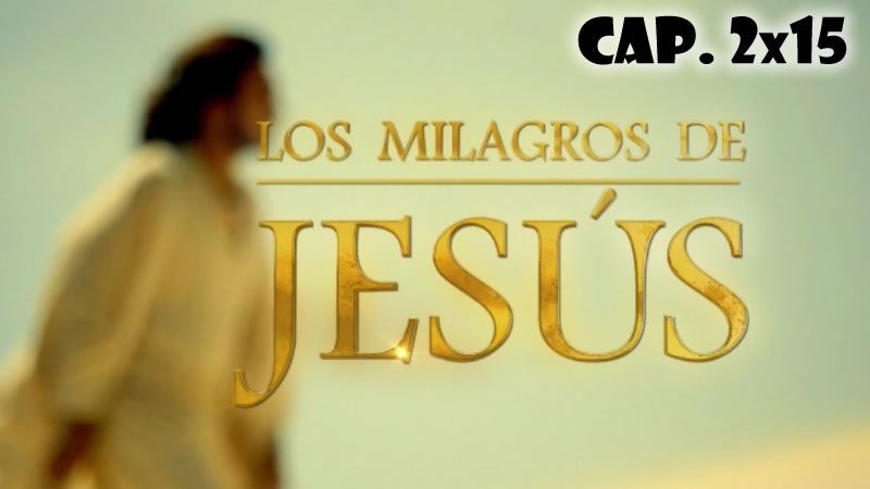 Los milagros de Jesús - Capítulo 2x15