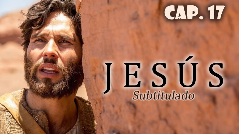 Jesús (Sub) - Capítulo 17