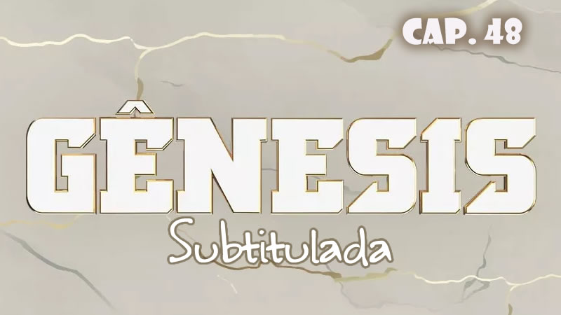 Génesis (Sub) - Capítulo 48