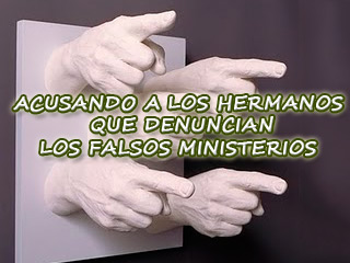 ACUSANDO A LOS HERMANOS QUE DENUNCIAN LOS FALSOS MINISTERIOS