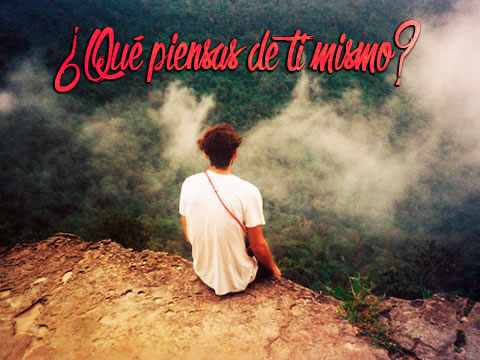 ¿Qué piensas de ti mismo?