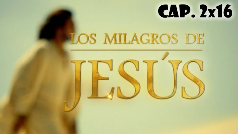Los milagros de Jesús - Capítulo 2x16