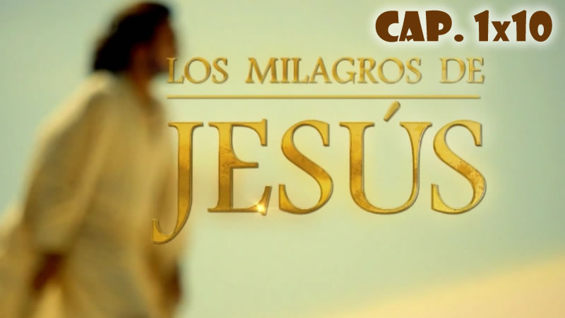Los milagros de Jesús - Capítulo 1x10