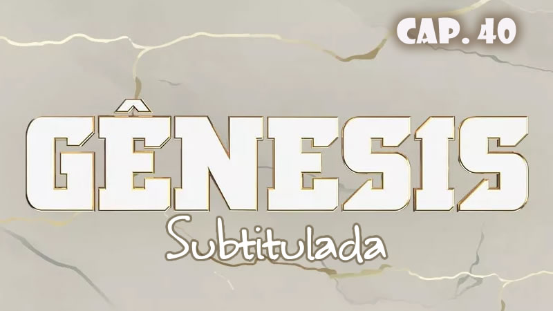Génesis (Sub) - Capítulo 40