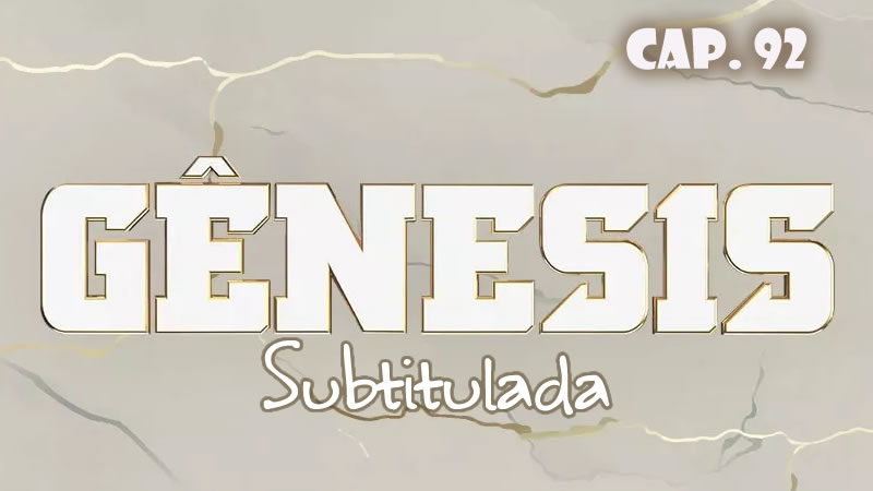 Génesis (Sub) - Capítulo 92