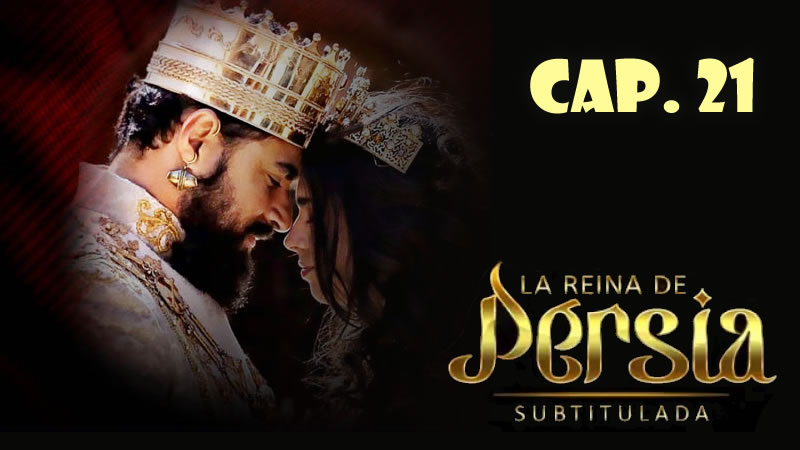 La reina de Persia (Sub) - Capítulo 21