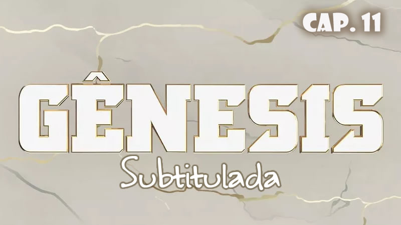 Génesis (Sub) - Capítulo 11