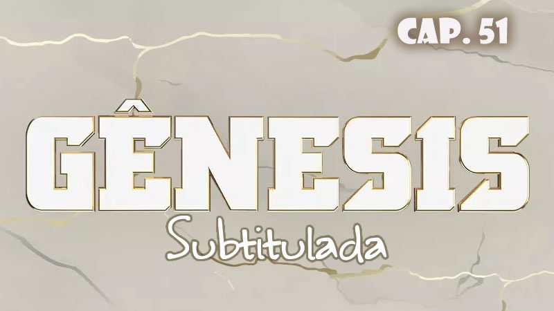 Génesis (Sub) - Capítulo 51