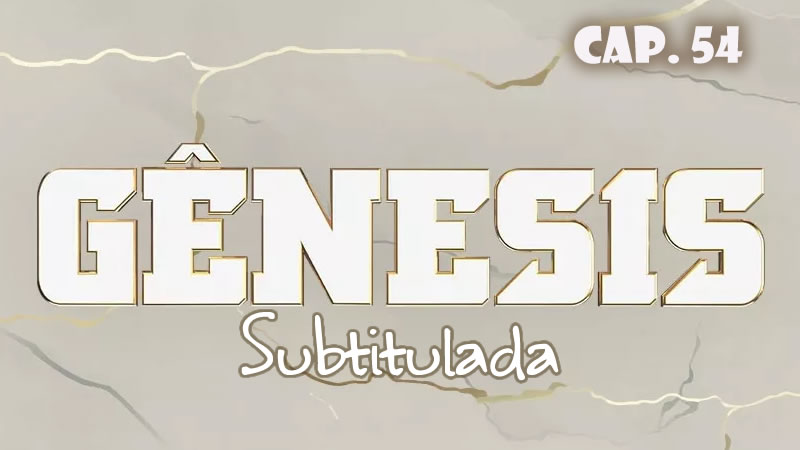 Génesis (Sub) - Capítulo 54